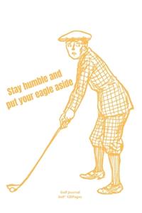 Stay humble and put your eagle aside