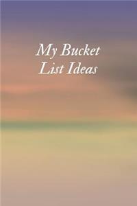My Bucket List Ideas
