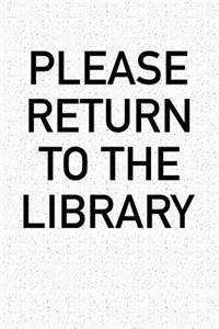 Please Return to the Library