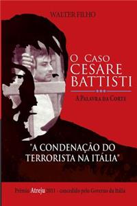 O Caso Cesare Battisti - A Palavra Da Corte