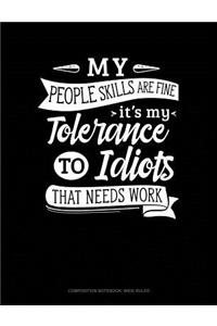 My People Skills Are Fine It's My Tolerance to Idiots That Needs Work