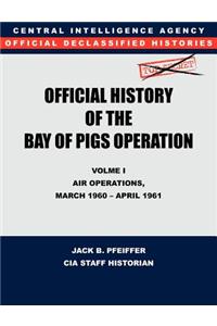 CIA Official History of the Bay of Pigs Invasion, Volume I