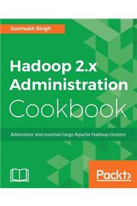 Hadoop 2.x Administration Cookbook