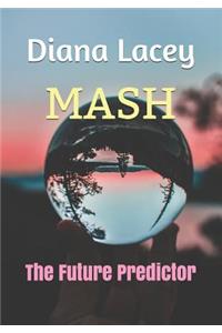 MASH: The Future Predictor