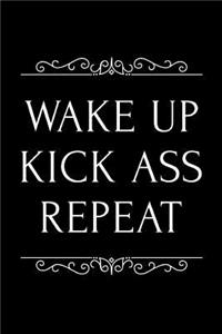 Wake Up Kick Ass Repeat