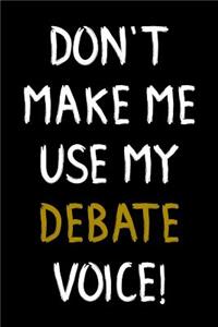 Don't Make Me Use My Debate Voice!