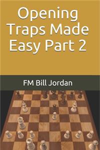 Opening Traps Made Easy Part 2