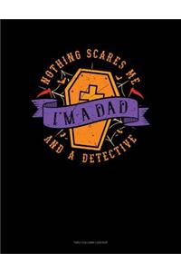 Nothing Scares Me I'm a Dad and a Detective: Two Column Ledger