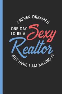 I Never Dreamed One Day I'd Be a Sexy Realtor But Here I Am Killing It