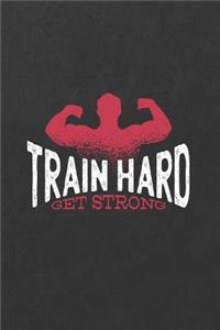 Train Hard Get Strong