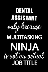 Dental Assistant Only Because Multitasking Ninja Is Not an Actual Job Title