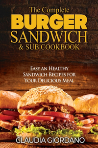 The Complete Burger Sandwich e Sub Cookbook