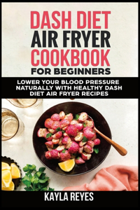 Dash Diet Air Fryer Cookbook for Beginners