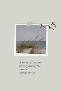 study of financial literacy among the women entrepreneurs