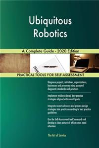 Ubiquitous Robotics A Complete Guide - 2020 Edition