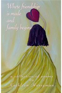 Where Friendship Is Made and Family Begins: A Collection of Poems