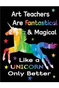 Art Teachers Are Fantastical & Magical Like a Unicorn Only Better