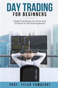 Day Trading for Beginners: Forget Everything You Know and Go Back to the Drawing Board