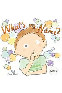 What's my name? JAXTON