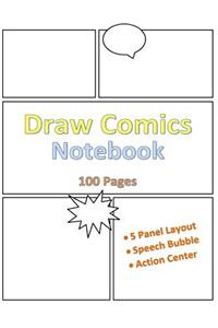 Draw Comics Notebook: 100 Pages - For All Ages - Blank Comic Panels for Drawing Comics, Sketching, Manga - 5 Panel Templates with Speech Bubble and Action Center - Large Size 8.5 X 11