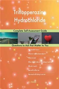 Trifluoperazine Hydrochloride; Complete Self-Assessment Guide