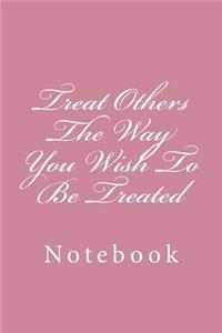 Treat Others the Way You Wish to Be Treated