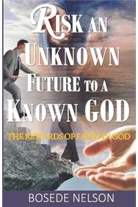 Risk an Unknown Future to a Known God