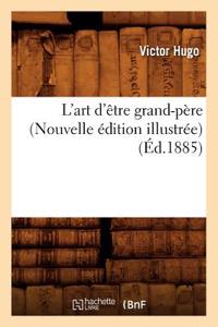 L'Art d'Être Grand-Père (Nouvelle Édition Illustrée) (Éd.1885)