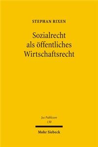 Sozialrecht als offentliches Wirtschaftsrecht
