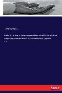 St. John III. - In Most of the Languages and Dialects in which the British and Foreign Bible Society Has Printed or Circulated the Holy Scriptures: Vol. 16