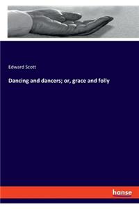 Dancing and dancers; or, grace and folly
