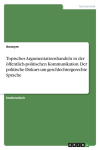 Topisches Argumentationshandeln in der öffentlich-politischen Kommunikation. Der politische Diskurs um geschlechtergerechte Sprache