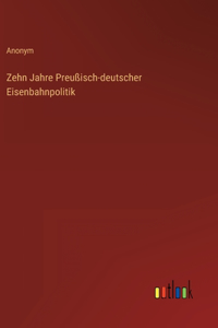 Zehn Jahre Preußisch-deutscher Eisenbahnpolitik