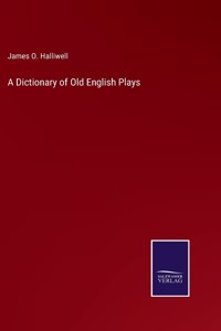 A Dictionary of Old English Plays