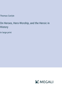On Heroes, Hero-Worship, and the Heroic in History