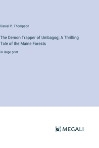 Demon Trapper of Umbagog; A Thrilling Tale of the Maine Forests