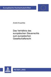 Verhaeltnis Des Europaeischen Steuerrechts Zum Europaeischen Gesellschaftsrecht