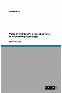 Voice over IP (VoIP), a recent advance in networking technology