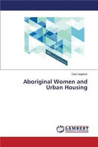 Aboriginal Women and Urban Housing