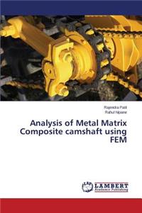 Analysis of Metal Matrix Composite camshaft using FEM