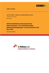 Aktienrückkäufe börsennotierter Unternehmen. Die institutionellen Rahmenbedingungen in Deutschland und den USA