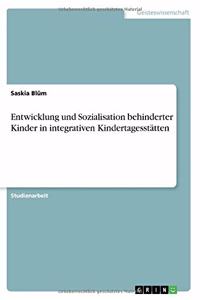 Entwicklung und Sozialisation behinderter Kinder in integrativen Kindertagesstätten