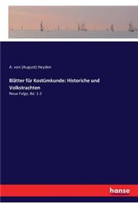 Blätter für Kostümkunde: Historiche und Volkstrachten: Neue Folge, Bd. 1-3