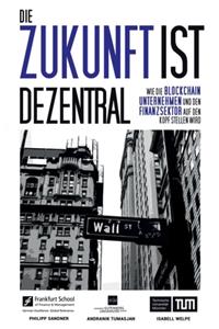 Zukunft ist dezentral: Wie die Blockchain Unternehmen und den Finanzsektor auf den Kopf stellen wird.