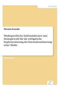 Marktspezifische Einflussfaktoren und Strategiewahl für die erfolgreiche Implementierung der Internationalisierung einer Marke