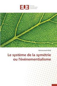 Le Système de la Symétrie Ou l'Événementialisme