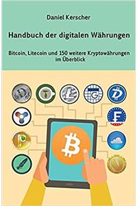 Handbuch der digitalen Währungen: Bitcoin, Litecoin und 150 weitere Kryptowährungen im Überblick