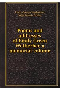 Poems and Addresses of Emily Green Wetherbee a Memorial Volume