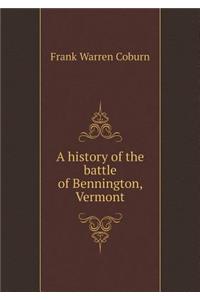 A History of the Battle of Bennington, Vermont