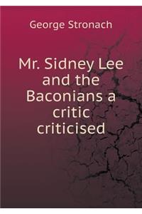 Mr. Sidney Lee and the Baconians a Critic Criticised